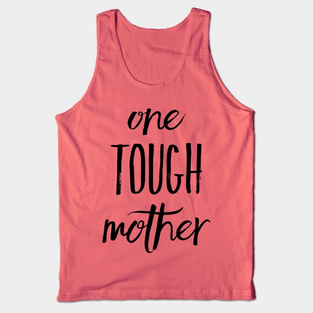 One Tough Mother Tank Top by StillInBeta